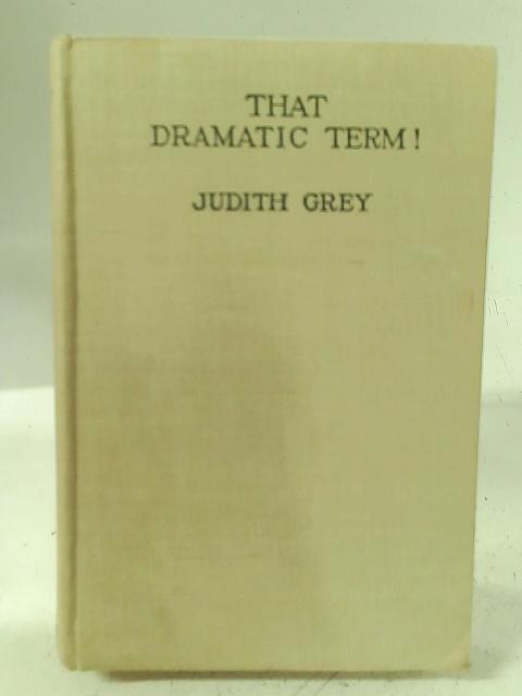That Dramatic Term! By Judith Grey