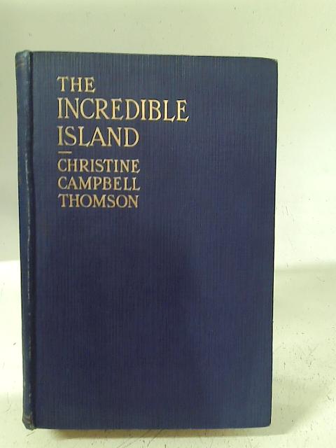 The Incredible Island By Christine Campbell Thomson