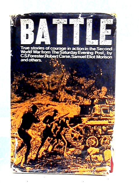 Battle - True Stories Of Courage In Action In The Second World War By Various