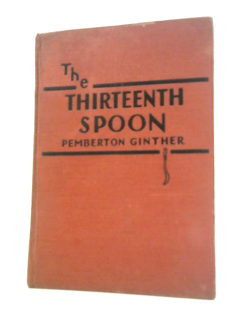 The Thirteenth Spoon By Pemberton Ginther