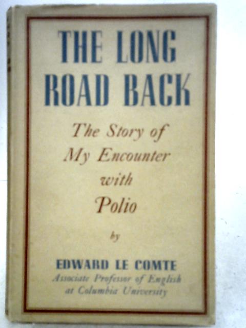 The Long Road Back: The Story Of My Encounter With Polio By Edward Le Comte