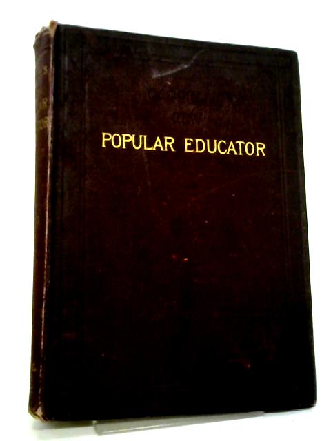 The Popular Educator: A Complete Encyclopaedia Volume 3 By Anon