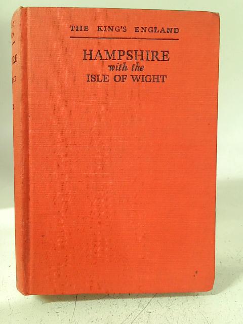 The King's England: Hampshire with the Isle of Wight By Arthur Mee (ed.)