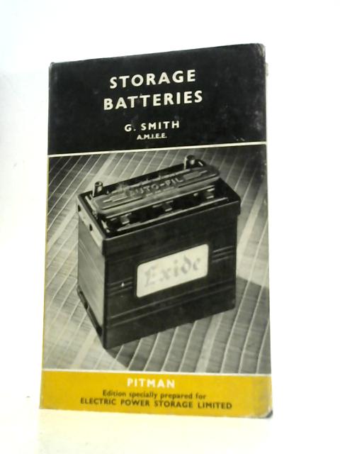 Storage Batteries, Including Operation, Charging, Maintenance and Repair By G.Smith