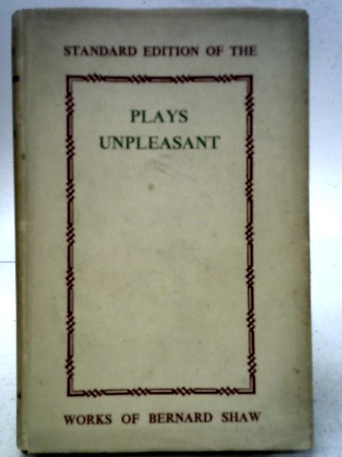 Plays Pleasant And Unpleasant. The First Volume Containing Three Unpleasant Plays. By Bernard Shaw
