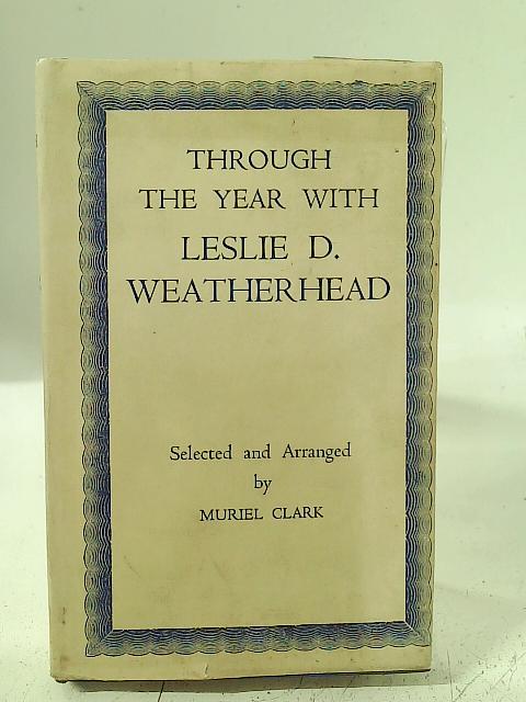 Through the Year with Leslie D. Weatherhead. By Muriel Clark (edit).
