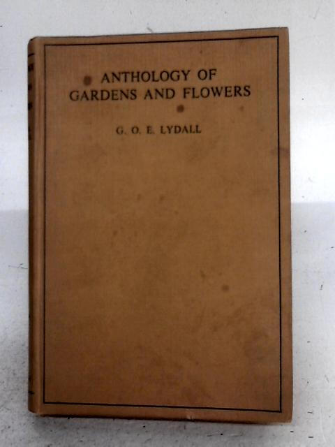 Anthology of Gardens and Flowers By G.O.E. Lydall