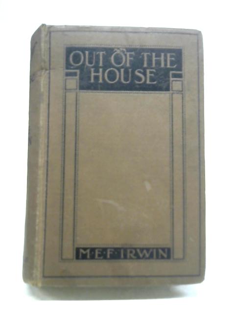 Out of The House By M E F Irwin