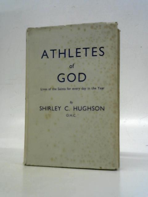 Athletes Of God, Lives Of Saints For Every Day Of The Year von Shirley C. Hughson