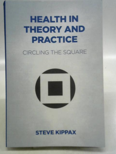 Health in Theory and Practice: Circling the Square By Steve Kippax