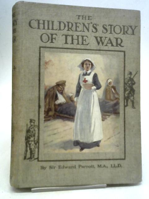 The Children's Story of The War, Vol IV By Sir Edward Parrott