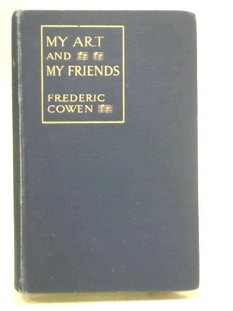 My Art and My Friends By Frederic H. Cowen