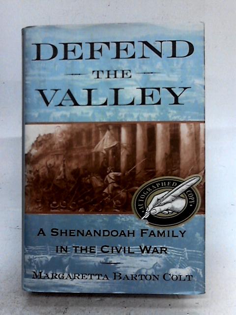 Defend the Valley: A Shenandoah Family in the Civil War By Margaretta Barton Colt