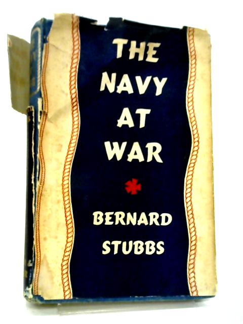 The Navy At War. par Bernard Stubbs