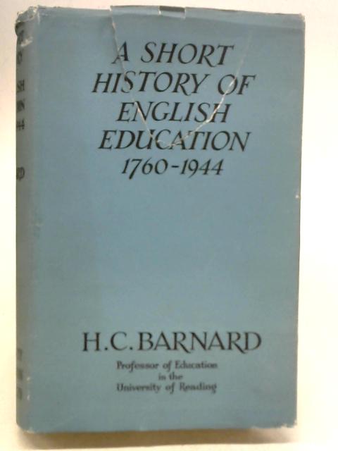 A Short History of English Education from 1760 to1944 By H.C. Barnard