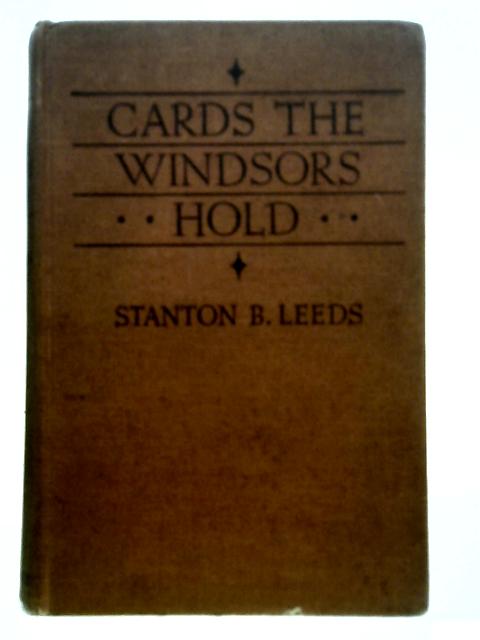 Cards the Windsors Hold By Stanton B. Leeds