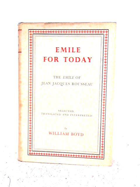 Emile for Today. The "Emile" of Jean Jacques Rousseau par William Boyd