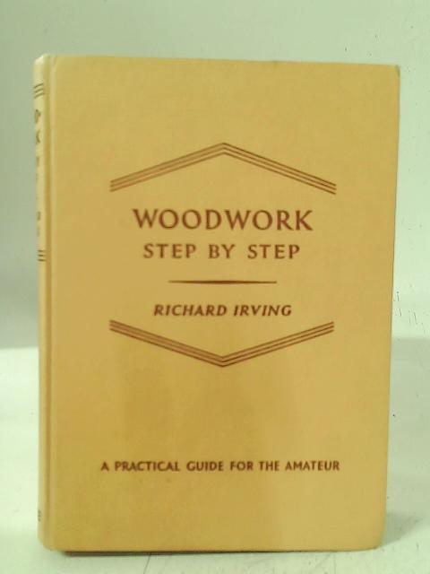 Woodwork Step by Step By Richard Irving
