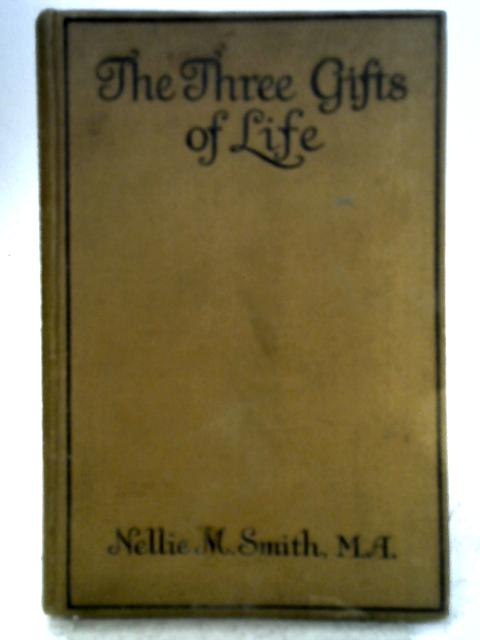 The Three Gifts of Life von Nellie M. Smith