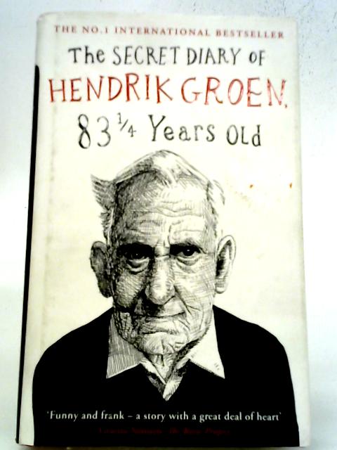 The Secret Diary of Hendrik Groen, 83¼ Years Old By Hendrik Groen