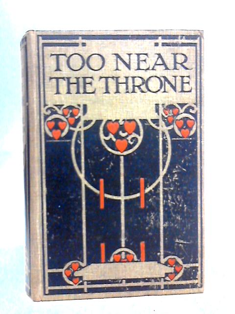 Too Near The Throne By Alice Wilson Fox