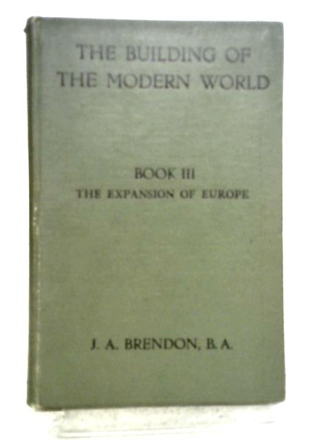 The Building of the Modern World, Book III By J. A. Brendon