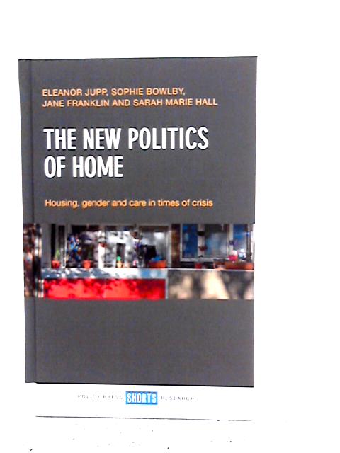 The New Politics of Home: Housing, Gender and Care in Times of Crisis von Eleanor Jupp