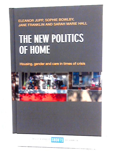 The New Politics of Home: Housing, Gender and Care in Times of Crisis von Eleanor Jupp