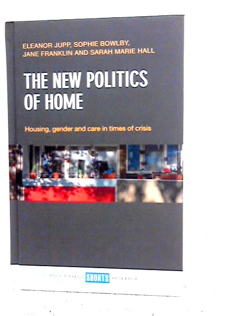 The new politics of home: housing, gender and care in times of crisis von Eleanor Jupp