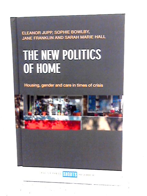 The New Politics of Home: Housing, Gender and Care in Times of Crisis By Eleanor Jupp