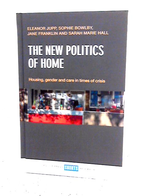 The New Politics of Home: Housing, Gender and Care in Times of Crisis By Eleanor Jupp