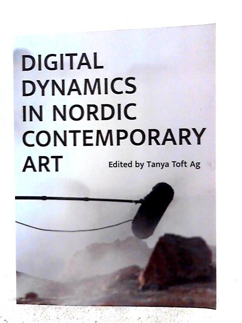 Digital Dynamics in Nordic Contemporary Art By Tanya Toft Ag