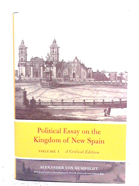 Political Essay on the Kingdom of New Spain, Volume 1: A Critical Edition von Alexander Von Humboldt
