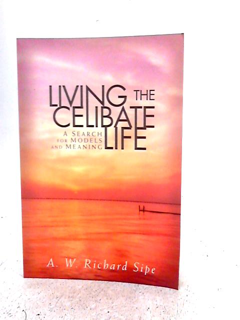 Living the Celibate Life By A.W. Richard Sipe