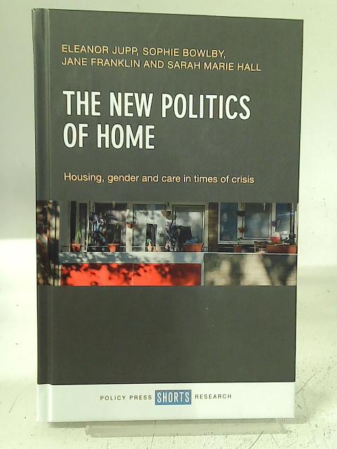 The New Politics of Home: Housing, Gender and Care in Times of Crisis By Eleanor Jupp et al