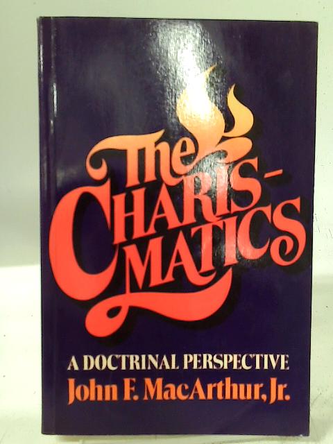 The Charismatics By John F. MacArthur