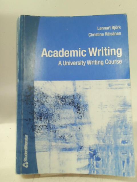Academic Writing: A University Writing Course By Lennart Bjork, Christine Raisanen