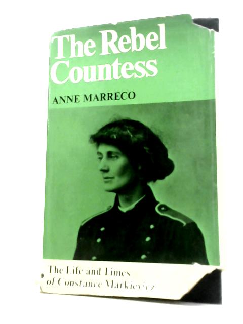 The Rebel Countess: The Life and Times of Constance Markievicz von A.Marreco