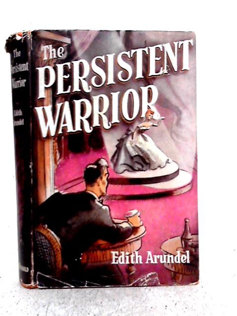 The Persistent Warrior By Edith Arundel