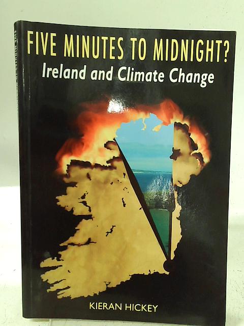 Five Minutes to Midnight? Ireland and Climate Change By Kieran Hickey