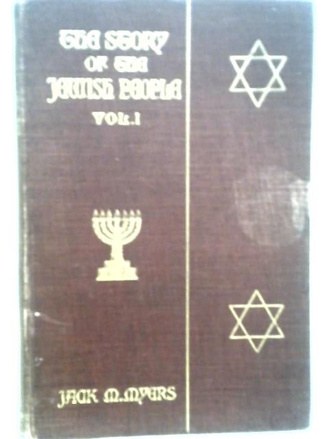 The Story of the Jewish People: Vol. I By Jack M. Myers