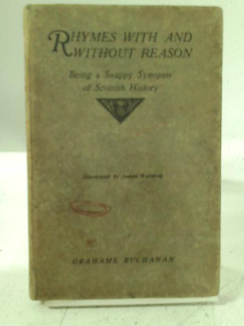 Rhymes with and without Reason: Being a Snappy Synopsis of Scottish History By Grahame Buchanan