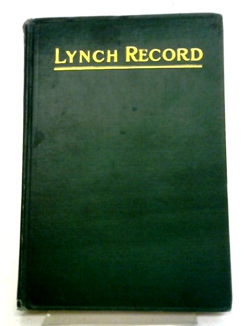 Lynch Record Containing The Biographical Sketches Of Men Of The Name, Lynch, 16th To 20th Century: Together With Information Regarding The Origin Of The ... By Some Branches Of The Lynch Family By Elizabeth C Lynch
