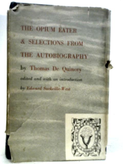 Confessions of an English Opium-Eater together with Selections from the Autobiography von Thomas De Quincey