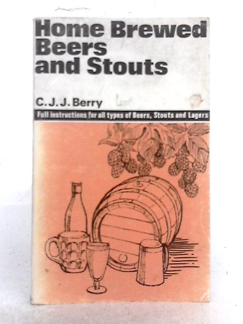 Home Brewed Beers and Stouts By C.J.J. Berry