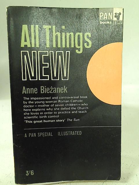 All things new: The declaration of faith of Anne C.Biezanek By Anne Campbell Biezanek