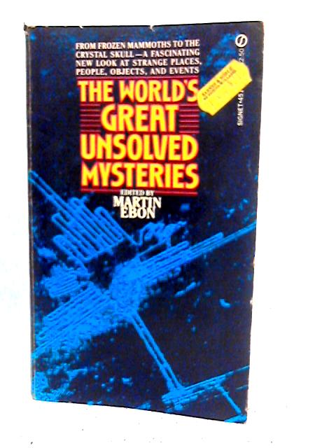The World's Great Unsolved Mysteries By Martin Ebon
