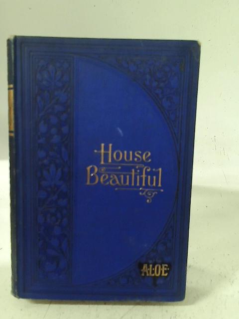 House Beautiful or, The Bible Museum By A. L. O. E