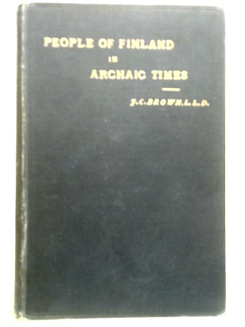 People of Finland in Archaic Times By J. C. Brown ()