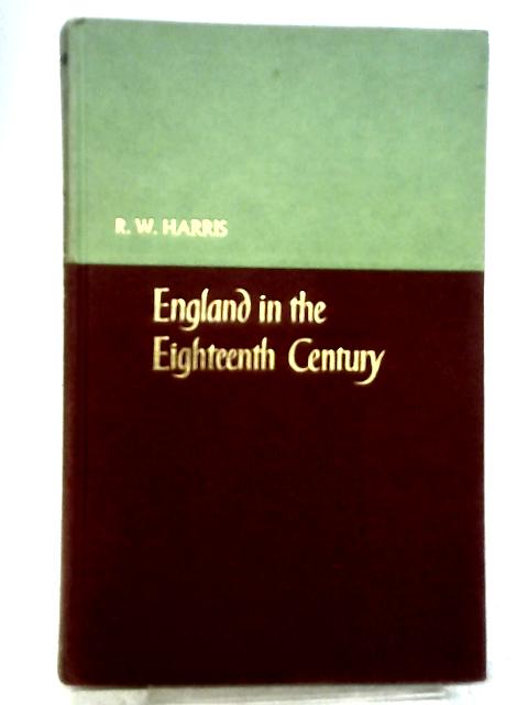 England in the Eighteenth Century By R. W. Harris
